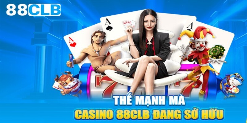 Thế mạnh vượt bậc có tại casino 88CLB