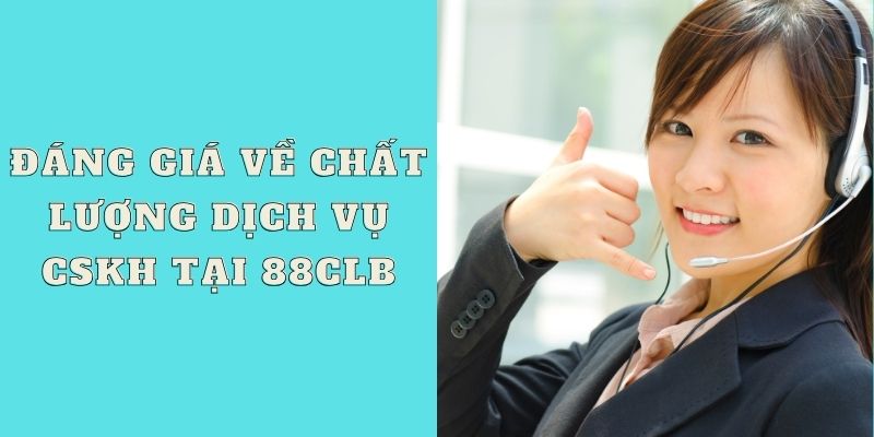 Đáng giá về chất lượng dịch vụ CSKH tại 88CLB