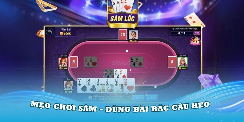 Mẹo chơi sâm – Dùng bài rác câu heo