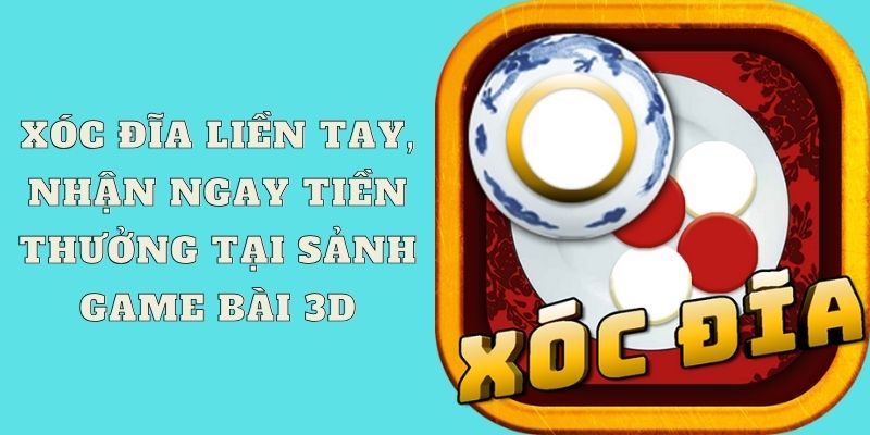 Xóc đĩa liền tay, nhận ngay tiền thưởng tại sảnh game bài 3D